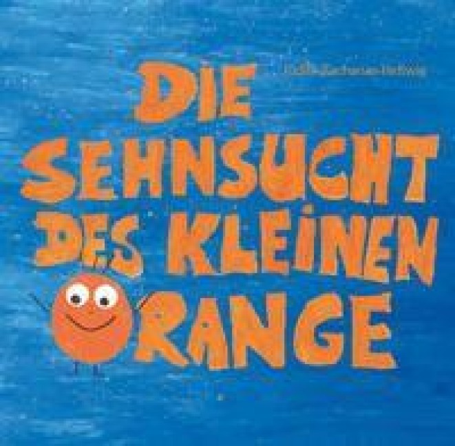 Die Sehnsucht des kleinen Orange - Judith Zacharias-Hellwig