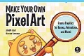 Cover-Bild zum Titel 'Make Your Own Pixel Art' von 'Jennifer Dawe, Matthew Humphries'