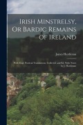 Cover-Bild zum Titel 'Irish Minstrelsy, Or Bardic Remains of Ireland: With Engl. Poetical Translations. Collected and Ed. With Notes by J. Hardiman' von 'James Hardiman'