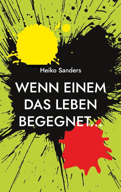 Wenn einem das Leben begegnet... - Heiko Sanders