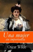 Cover-Bild zum Titel 'Una mujer sin importancia' von 'Oscar Wilde'