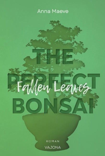 Fallen Leaves (THE PERFECT BONSAI - Reihe 3) - Anna Maeve