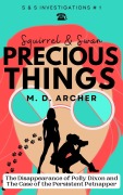 Cover-Bild zum Titel 'Squirrel & Swan Precious Things (S & S Investigations, #1)' von 'M. D. Archer'