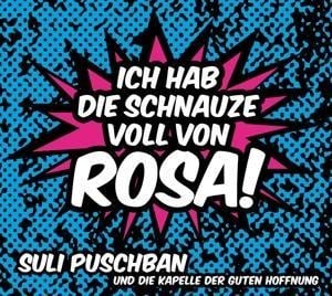 Ich Hab Die Schnauze Voll Von Rosa! - Suli & Die Kapelle Der Guten Hoffnung Puschban