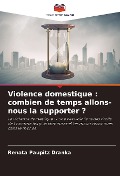 Cover-Bild zum Titel 'Violence domestique : combien de temps allons-nous la supporter ?' von 'Renata Paupitz Dranka'