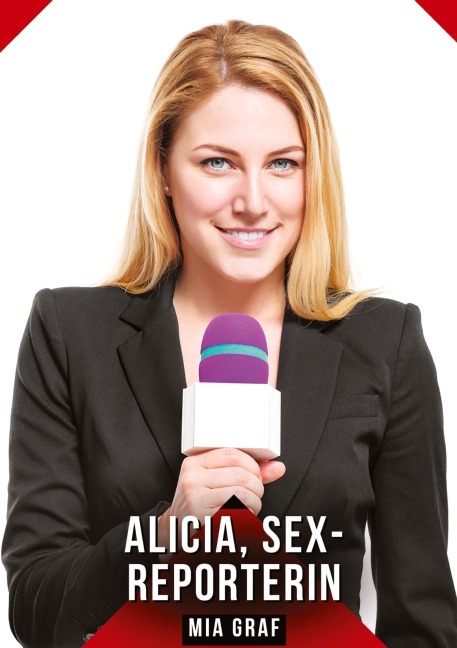 Alicia, sex-reporterin - Mia Graf Alicia, sex-reporterin - Mia Graf