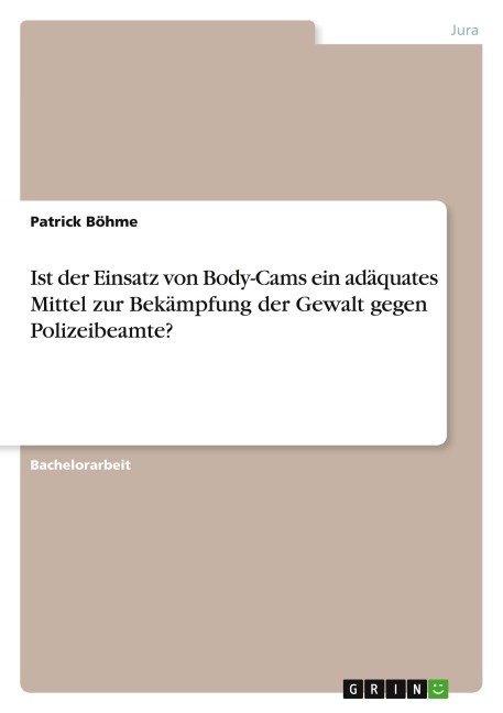 Ist der Einsatz von Body-Cams ein adäquates Mittel zur Bekämpfung der Gewalt gegen Polizeibeamte? - Patrick Böhme