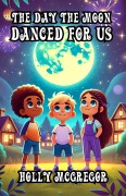 Cover-Bild zum Titel 'The Day the Moon Danced for Us' von 'Holly McGregor'