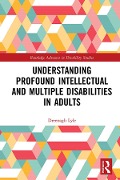 Cover-Bild zum Titel 'Understanding Profound Intellectual and Multiple Disabilities in Adults' von 'Dreenagh Lyle'