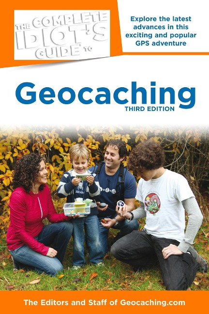 The Complete Idiot's Guide to Geocaching, 3rd Edition - Editors & Staff Geocaching. com