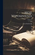 Moje Wspomnienia; Volume 1 - Leon Dembowski