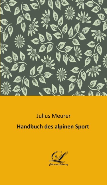 Handbuch des alpinen Sport - Julius Meurer