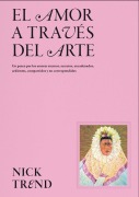 Cover-Bild zum Titel 'El Amor a Través del Arte / What Art Can Tell Us about Love' von 'Nick Trend'