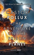 Cover-Bild zum Titel 'Castor Pollux: The Adventure on the Prison Planet (Imperium Saga: Castor Pollux, #1)' von 'Dennis Yépez'