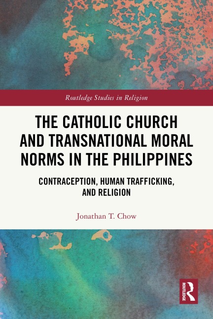 The Catholic Church and Transnational Moral Norms in the Philippines - Jonathan T. Chow