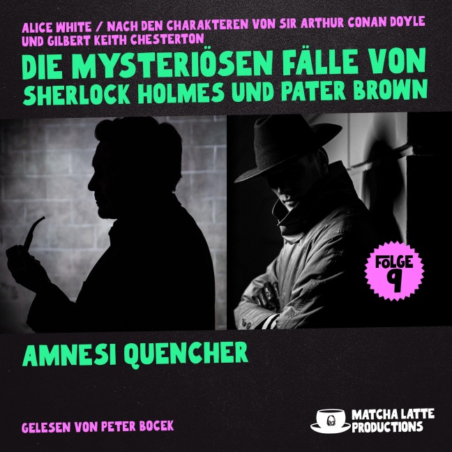 Amnesi Quencher (Die mysteriösen Fälle von Sherlock Holmes und Pater Brown, Folge 9) - Gilbert Keith Chesterton, Arthur Conan Doyle, Alice White