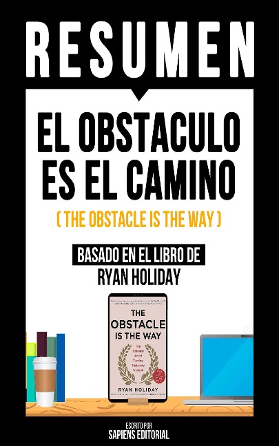 Resumen - El Obstaculo Es El Camino - Sapiens Editorial