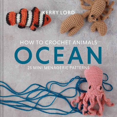 How to Crochet Animals: Ocean - Kerry Lord
