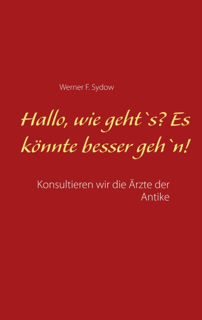 Hallo, wie geht`s? Es könnte besser geh`n! - Werner F. Sydow