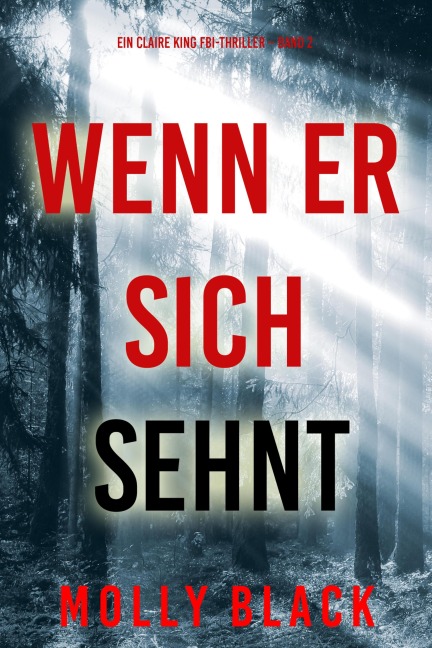 Wenn er sich sehnt (Ein Claire King FBI-Thriller - Band 2) - Molly Black