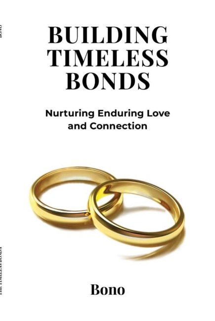 Building Timeless Bonds: Nurturing Enduring Love and Connection - Bono