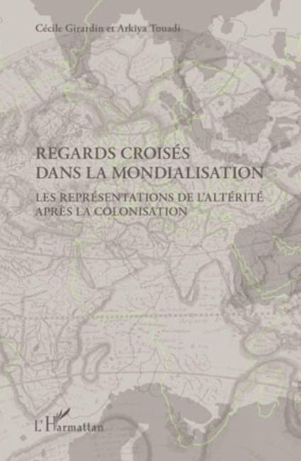 Regards croisés dans la mondialisation - Arkiya Touadi, Cecile Girardin