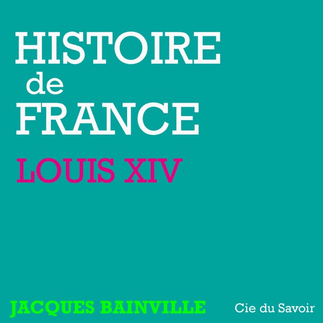 Histoire de France : Louis XIV - Jacques Bainville