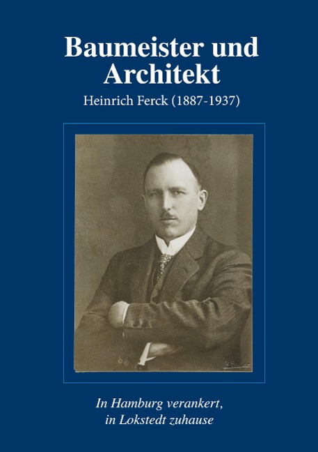 Baumeister und Architekt Heinrich Ferck (1887-1937) - Christian Zech