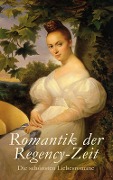 Romantik der Regency-Zeit: Die schönsten Liebesromane - Jane Austen, Anne Brontë, Victor Hugo, Benedikte Naubert, Selma Lagerlöf
