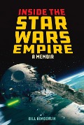 Inside the Star Wars Empire: A Memoir - Bill Kimberlin