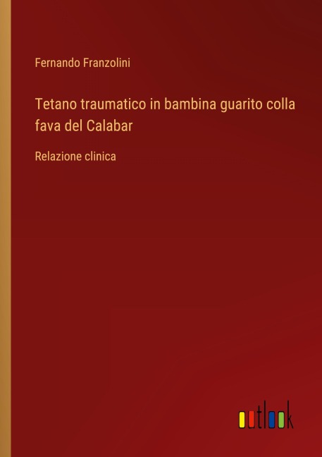 Tetano traumatico in bambina guarito colla fava del Calabar - Fernando Franzolini