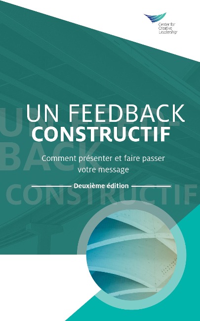 Feedback That Works: How to Build and Deliver Your Message, Second Edition (French) - Center for Creative Leadership