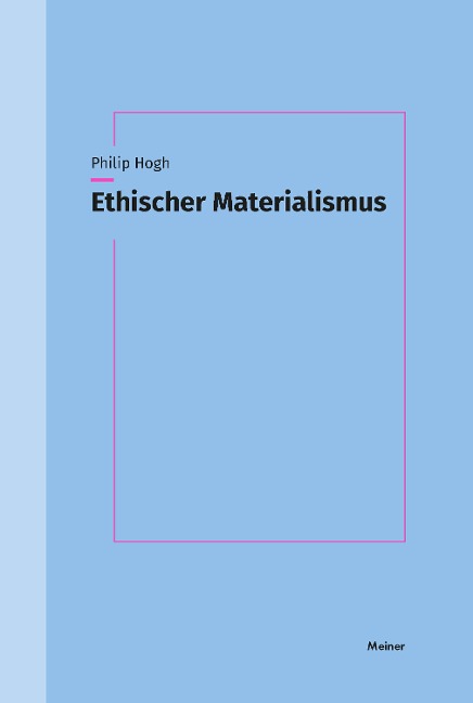 Ethischer Materialismus - Philip Hogh