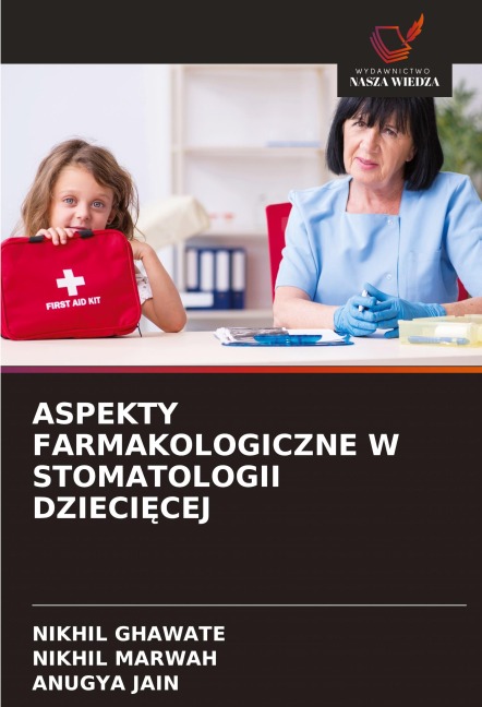 ASPEKTY FARMAKOLOGICZNE W STOMATOLOGII DZIECI¿CEJ - Nikhil Ghawate, Nikhil Marwah, Anugya Jain