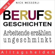 Cover-Bild zum Titel 'Berufsgeschichten Vol. 2 - Alltagshelden' von 'Nick Messerli'