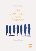 Cover-Bild zum Titel 'Die Übermacht des Üblichen' von 'Gabriele Treige'