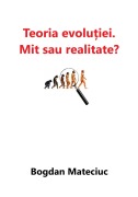 Teoria evolu¿iei - mit sau realitate? - Bogdan Mateciuc