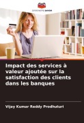 Cover-Bild zum Titel 'Impact des services à valeur ajoutée sur la satisfaction des clients dans les banques' von 'Vijay Kumar Reddy Prodhuturi'