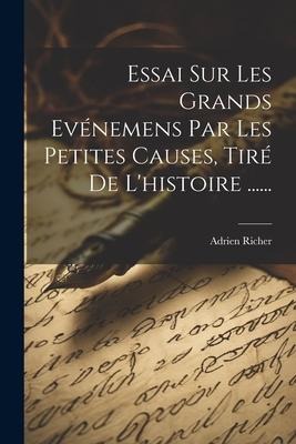 Essai Sur Les Grands Evénemens Par Les Petites Causes, Tiré De L'histoire ...... - Adrien Richer
