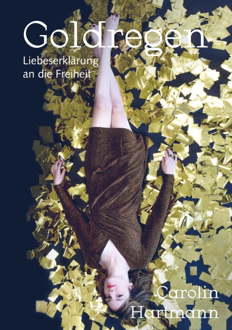 Goldregen - Liebeserklärung an die Freiheit - Carolin Hartmann
