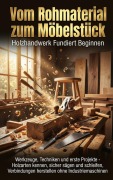 Cover-Bild zum Titel 'Vom Rohmaterial zum Möbelstück: Holzhandwerk Fundiert Beginnen' von 'Michael Freund'