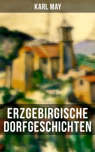 Erzgebirgische Dorfgeschichten - Karl May