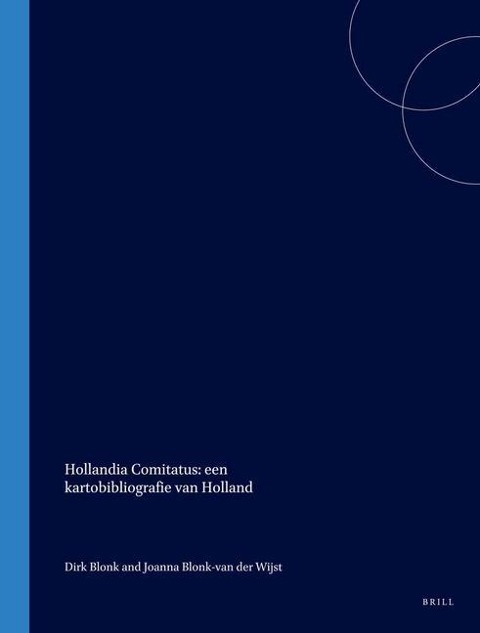 Hollandia Comitatus: Een Kartobibliografie Van Holland - Dirk Blonk, Joanna Blonk-Van Der Wijst