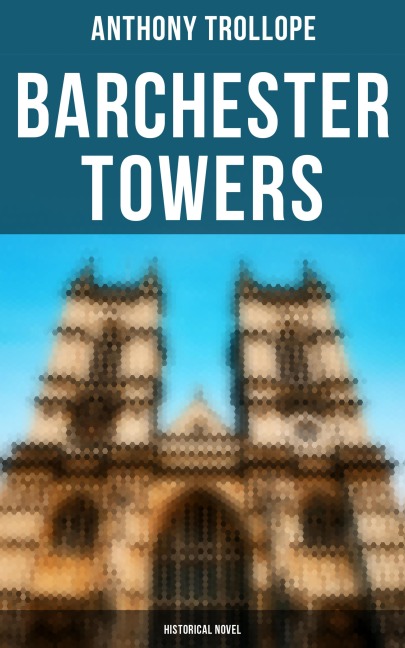 Barchester Towers (Historical Novel) - Anthony Trollope