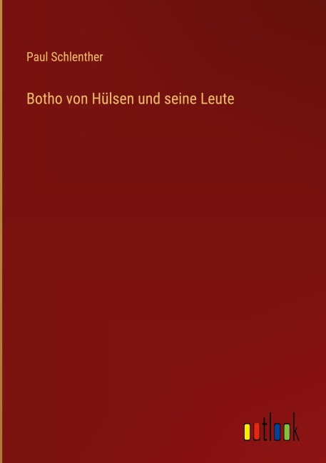 Botho von Hülsen und seine Leute - Paul Schlenther