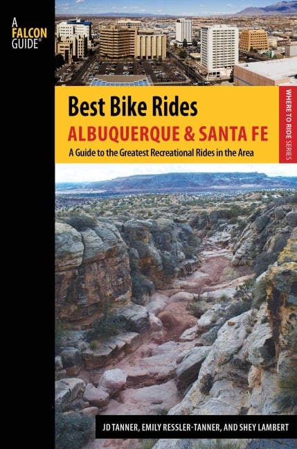 Best Bike Rides Albuquerque and Santa Fe - Jd Tanner, Shey Lambert, Emily Tanner