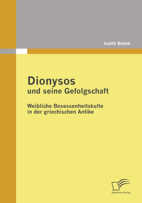 Dionysos und seine Gefolgschaft: Weibliche Besessenheitskulte in der griechischen Antike - Judith Behnk