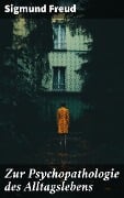 Cover-Bild zum Titel 'Zur Psychopathologie des Alltagslebens' von 'Sigmund Freud'