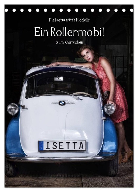 Die Isetta trifft Modells Ein Rollermobil zum Knutschen (Tischkalender 2025 DIN A5 hoch), CALVENDO Monatskalender - Claus Eckerlin