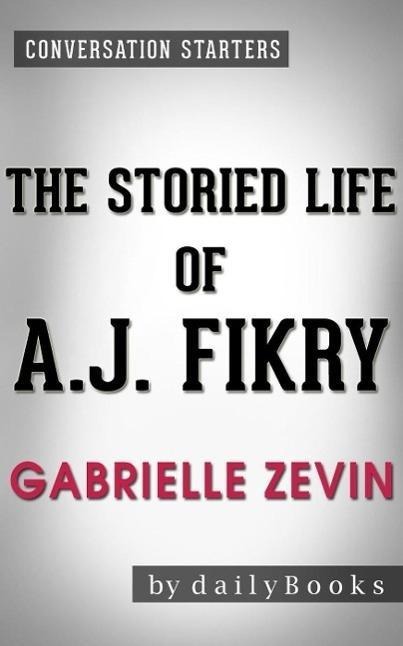 The Storied Life of A. J. Fikry: A Novel by Gabrielle Zevin | Conversation Starters - Dailybooks